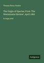 Thomas Henry Huxley: The Origin of Species; From 'The Westminster Review', April 1860, Buch