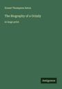 Ernest Thompson Seton: The Biography of a Grizzly, Buch