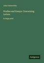 John Galsworthy: Studies and Essays: Concerning Letters, Buch