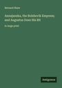 Bernard Shaw: Annajanska, the Bolshevik Empress; and Augustus Does His Bit, Buch