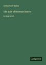 Arthur Scott Bailey: The Tale of Brownie Beaver, Buch
