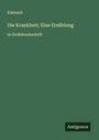 Klabund: Die Krankheit; Eine Erzählung, Buch