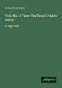 Arthur Scott Bailey: Tuck-Me-In Tales; The Tale of Freddie Firefly, Buch