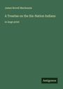 James Bovell Mackenzie: A Treatise on the Six-Nation Indians, Buch