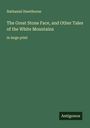 Nathaniel Hawthorne: The Great Stone Face, and Other Tales of the White Mountains, Buch