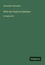 Alexander Aaronsohn: With the Turks in Palestine, Buch