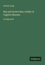Andrew Lang: Ban and Arriere Ban; A Rally of Fugitive Rhymes, Buch