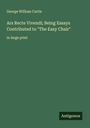 George William Curtis: Ars Recte Vivendi; Being Essays Contributed to "The Easy Chair", Buch