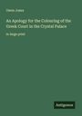 Owen Jones: An Apology for the Colouring of the Greek Court in the Crystal Palace, Buch