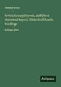James Parton: Revolutionary Heroes, and Other Historical Papers, Historical Classic Readings, Buch