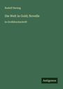 Rudolf Herzog: Die Welt in Gold; Novelle, Buch