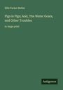 Ellis Parker Butler: Pigs is Pigs; And, The Water Goats, and Other Troubles, Buch