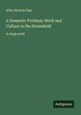 Abby Morton Diaz: A Domestic Problem; Work and Culture in the Household, Buch