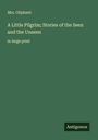 Oliphant: A Little Pilgrim; Stories of the Seen and the Unseen, Buch