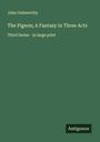 John Galsworthy: The Pigeon; A Fantasy in Three Acts, Buch