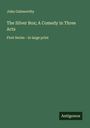 John Galsworthy: The Silver Box; A Comedy in Three Acts, Buch