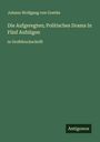 Johann Wolfgang von Goethe: Die Aufgeregten; Politisches Drama In Fünf Aufzügen, Buch