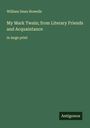 William Dean Howells: My Mark Twain; from Literary Friends and Acquaintance, Buch