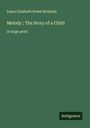 Laura Elizabeth Howe Richards: Melody ; The Story of a Child, Buch