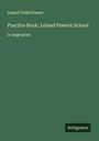 Leland Todd Powers: Practice Book; Leland Powers School, Buch