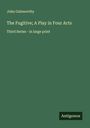 John Galsworthy: The Fugitive; A Play in Four Acts, Buch