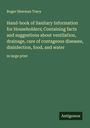 Roger Sherman Tracy: Hand-book of Sanitary Information for Householders; Containing facts and suggestions about ventilation, drainage, care of contageous diseases, disinfection, food, and water, Buch