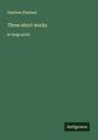 Gustave Flaubert: Three short works, Buch