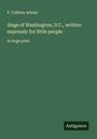 F. Colburn Adams: Siege of Washington, D.C., written expressly for little people, Buch