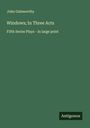 John Galsworthy: Windows; In Three Acts, Buch