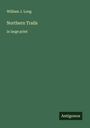 William J. Long: Northern Trails, Buch