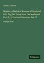 Jessie L. Weston: Morien; A Metrical Romance Rendered into English Prose from the Mediæval Dutch, Arthurian Romances No. IV, Buch