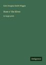 Kate Douglas Smith Wiggin: Rose o' the River, Buch
