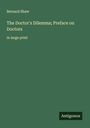 Bernard Shaw: The Doctor's Dilemma; Preface on Doctors, Buch