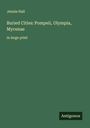 Jennie Hall: Buried Cities: Pompeii, Olympia, Mycenae, Buch