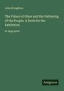 John Stoughton: The Palace of Glass and the Gathering of the People; A Book for the Exhibition, Buch