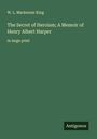 W. L. Mackenzie King: The Secret of Heroism; A Memoir of Henry Albert Harper, Buch