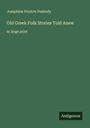 Josephine Preston Peabody: Old Greek Folk Stories Told Anew, Buch