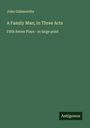 John Galsworthy: A Family Man; In Three Acts, Buch