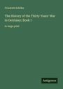 Friedrich Schiller: The History of the Thirty Years' War in Germany; Book I, Buch
