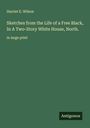 Harriet E. Wilson: Sketches from the Life of a Free Black, In A Two-Story White House, North., Buch