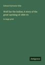 Edward Sylvester Ellis: Wolf Ear the Indian; A story of the great uprising of 1890-91, Buch