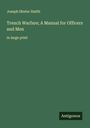 Joseph Shuter Smith: Trench Warfare; A Manual for Officers and Men, Buch