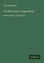 John Galsworthy: The Skin Game; A Tragicomedy, Buch