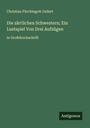 Christian Fürchtegott Gellert: Die zärtlichen Schwestern; Ein Lustspiel Von Drei Aufzügen, Buch
