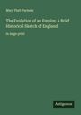 Mary Platt Parmele: The Evolution of an Empire; A Brief Historical Sketch of England, Buch