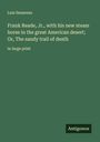 Luis Senarens: Frank Reade, Jr., with his new steam horse in the great American desert; Or, The sandy trail of death, Buch