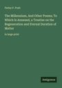 Parley P. Pratt: The Millennium, And Other Poems; To Which Is Annexed, a Treatise on the Regeneration and Eternal Duration of Matter, Buch