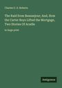 Charles G. D. Roberts: The Raid from Beausejour; And, How the Carter Boys Lifted the Mortgage, Two Stories Of Acadie, Buch