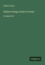 Gilbert Parker: Embers: being a book of verses, Buch