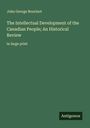 John George Bourinot: The Intellectual Development of the Canadian People; An Historical Review, Buch